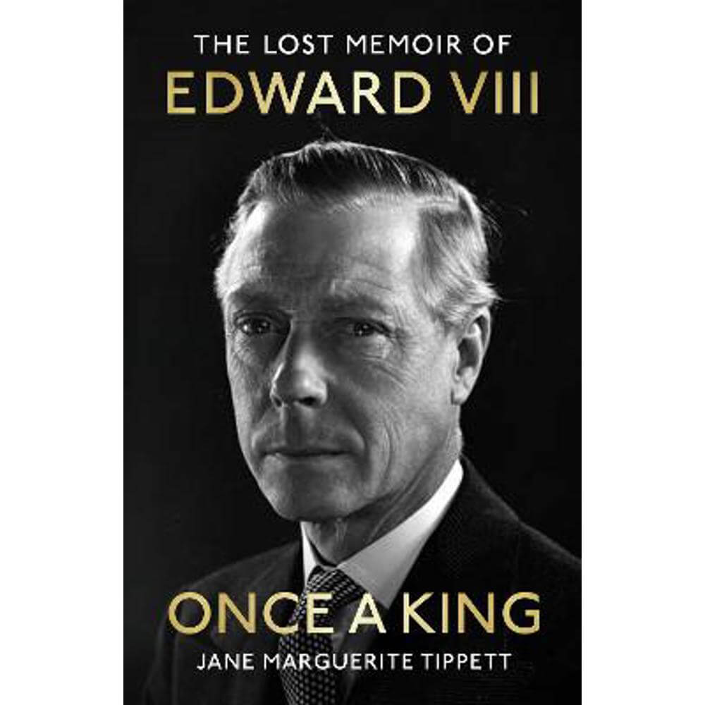 Once a King: The Lost Memoir of Edward VIII (Hardback) - Jane Marguerite Tippett